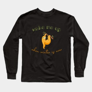 Wake Me Up When Winter Is Over - Sleepy Sloth design illustration Long Sleeve T-Shirt